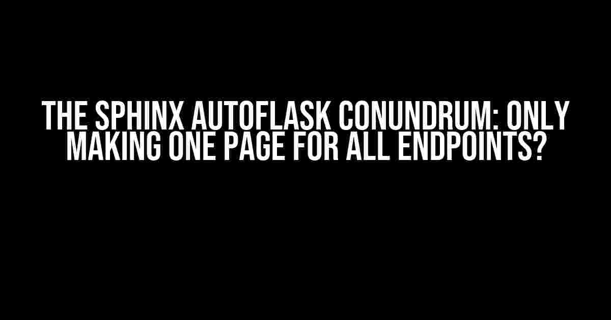 The Sphinx Autoflask Conundrum: Only Making One Page for All Endpoints?