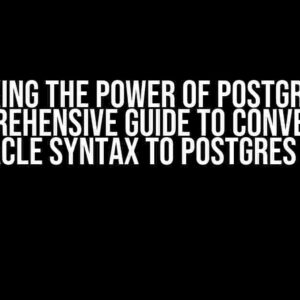 Unlocking the Power of PostgreSQL: A Comprehensive Guide to Converting Oracle Syntax to Postgres SQL