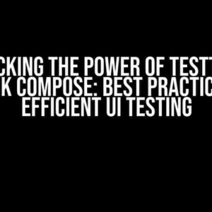 Unlocking the Power of testTag in Jetpack Compose: Best Practices for Efficient UI Testing